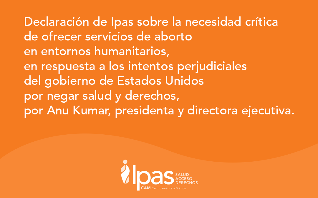 Declaración de Ipas sobre la necesidad crítica de ofrecer servicios de aborto en entornos humanitarios