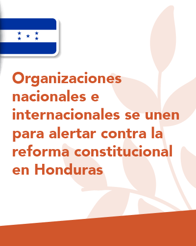 Organizaciones nacionales e internacionales se unen para alertar contra la reforma constitucional en Honduras