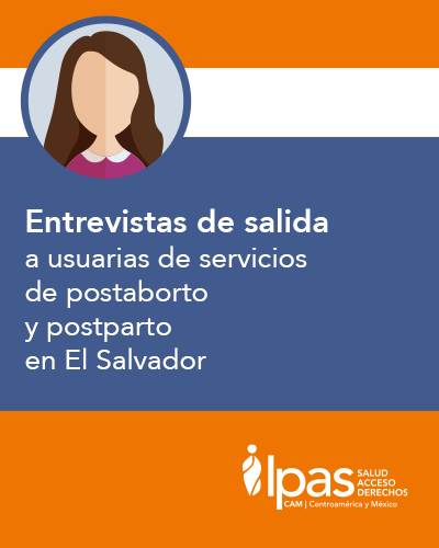 Entrevistas de salida a usuarias de servicios de postaborto y postparto en El Salvador