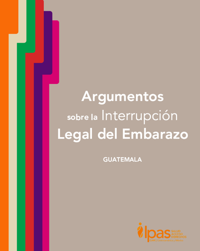 Argumentos sobre la Interrupción Legal del Embarazo Guatemala