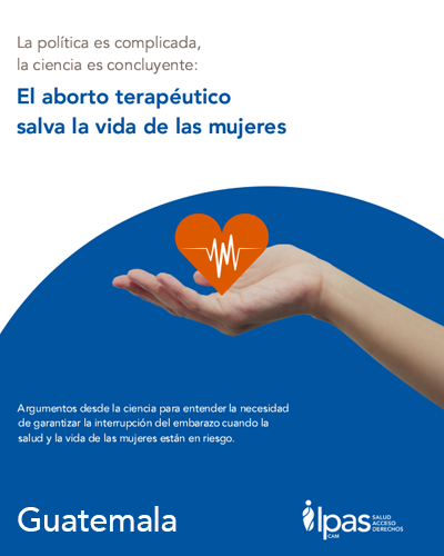 El aborto terapéutico salva la vida de las mujeres. Guatemala
