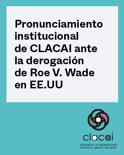 PRONUNCIAMIENTO INSTITUCIONAL DE CLACAI ANTE LA DEROGACIÓN DE ROE V. WADE EN EE.UU