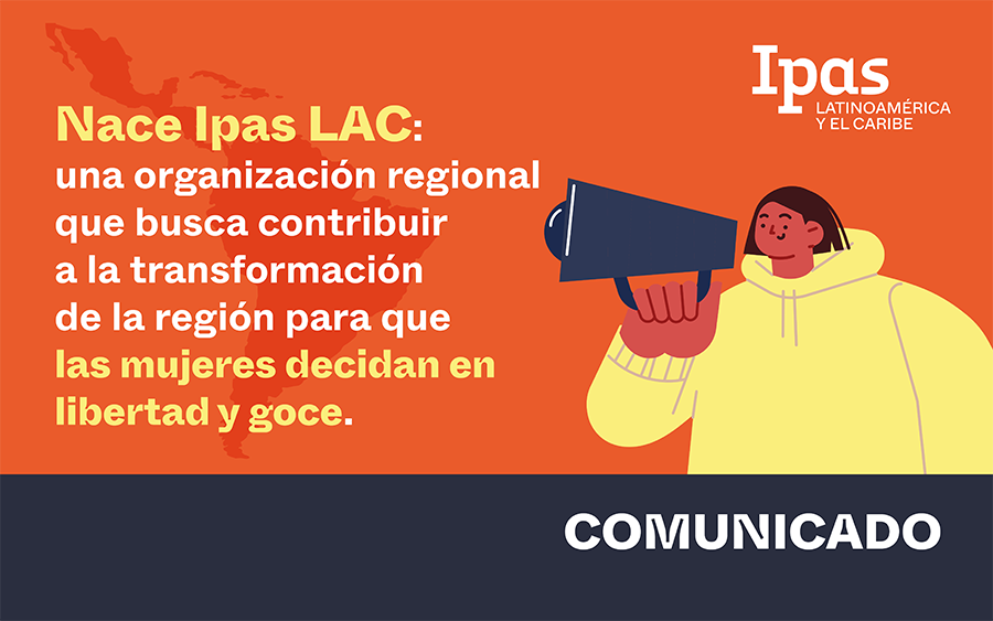 Nace Ipas LAC: una organización regional que busca contribuir a la transformación de la región para que las mujeres decidan en libertad y goce