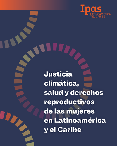 Justicia climática, salud y derechos reproductivos de las mujeres en Latinoamérica y el Caribe