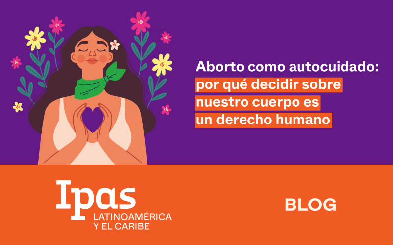 Aborto como autocuidado: por qué decidir sobre nuestro cuerpo es un derecho humano